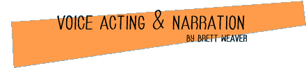 Voice Acting & Narration by Brett Weaver
